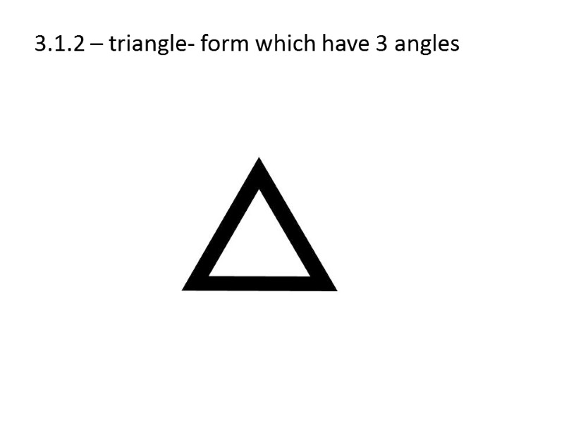 3.1.2 – triangle- form which have 3 angles